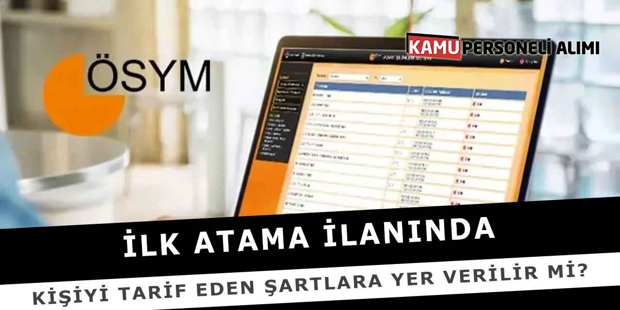 İlk Atama İlanında Kişiyi Tarif Eden Şartlara Yer VERİLİR Mi?