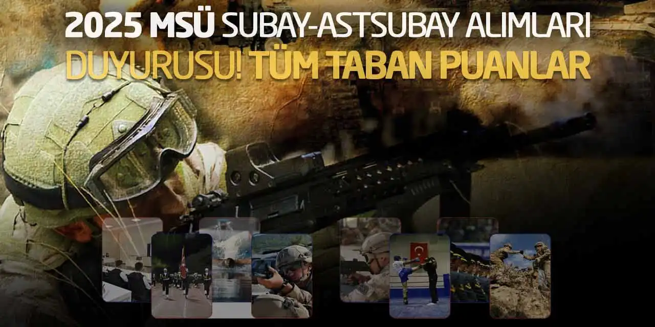 2025 MSÜ Subay-Astsubay Alımları Duyurusu! Tüm Taban Puanlar