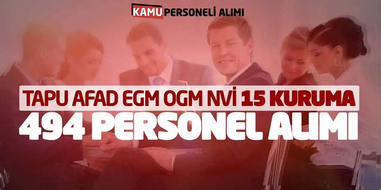 Tapu AFAD EGM OGM NVİ 15 Kuruma 494 Personel Alımı