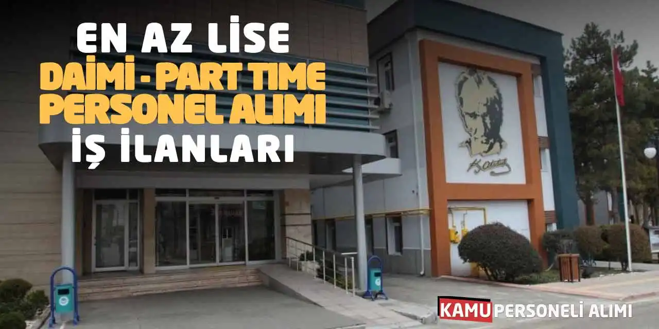 En Az Lise Daimi ve Part Time Personel Alımı İş İlanları