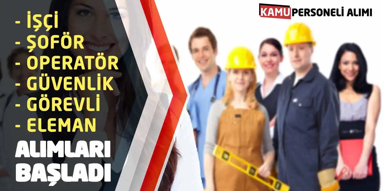 Şoför Operatör İşçi Güvenlik Eleman Görevli Alımları Başladı
