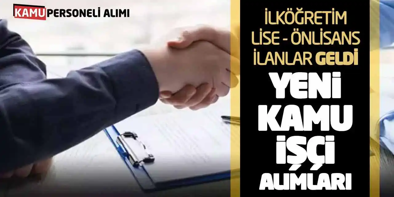 İlköğretim Lise Önlisans İlanlar Geldi! Yeni Kamu İşçi Alımları