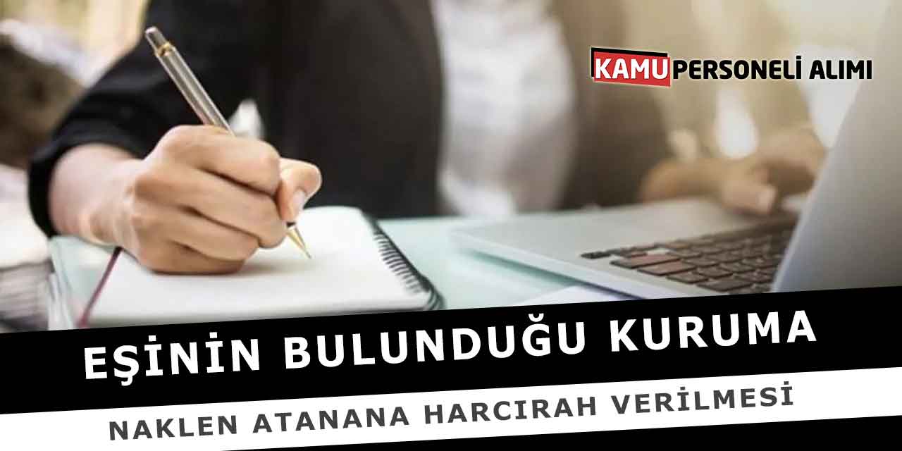 Eşinin Bulunduğu Kuruma Naklen Atanana Harcırah Verilmesi