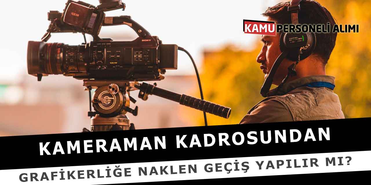 Kameraman Kadrosundan Grafikerliğe Naklen Geçiş Yapılır Mı?