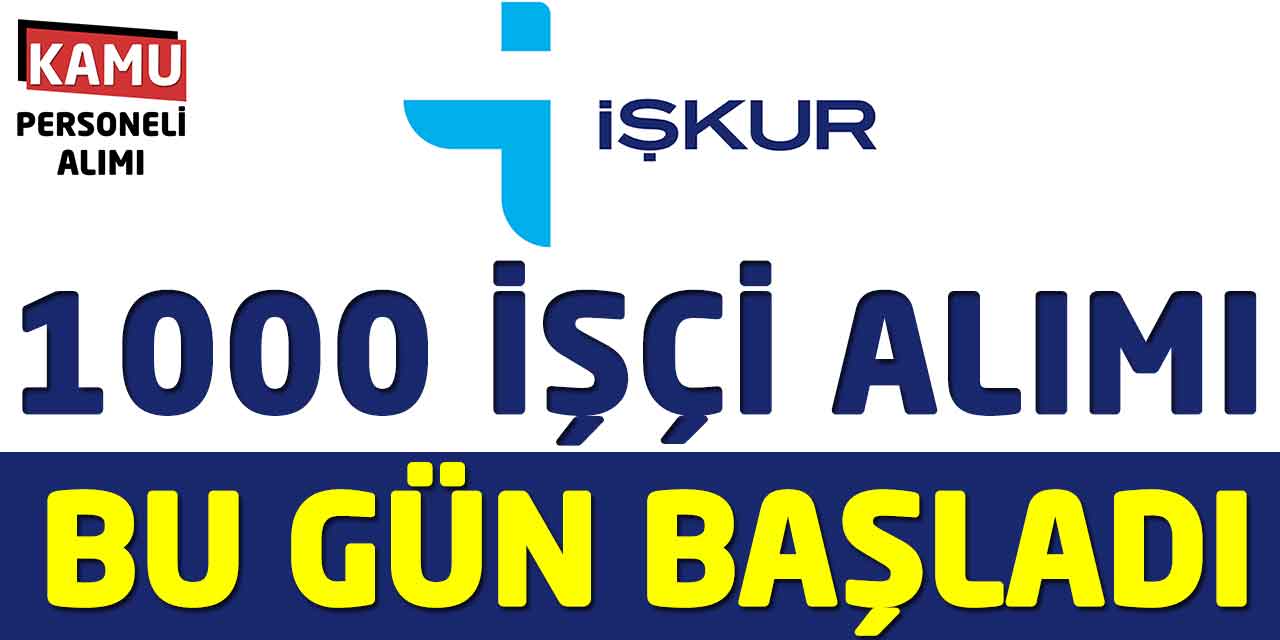 Kaymakamlıklar ve Valilik İŞKUR 1000 İşçi Alımı Bugün Başladı
