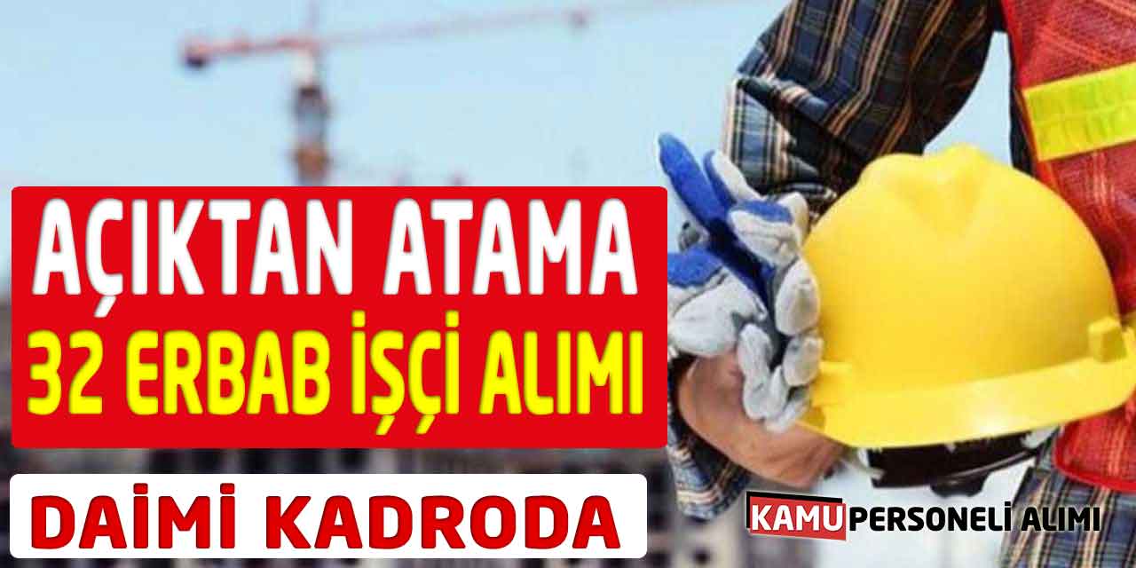 Açıktan Atamayla Yeni 32 Erbab İşçi Alımı! Son Başvuru 29 Temmuz