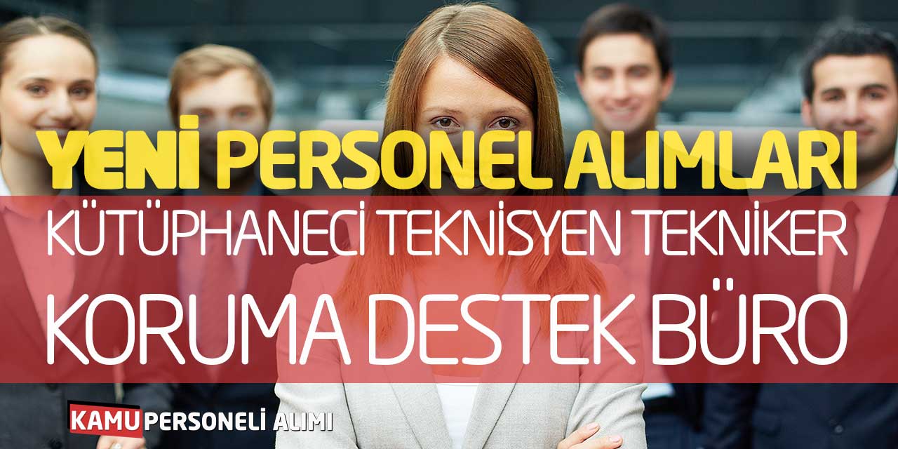 Yeni Personel Alımı Kütüphaneci Teknisyen Tekniker Koruma Destek Büro