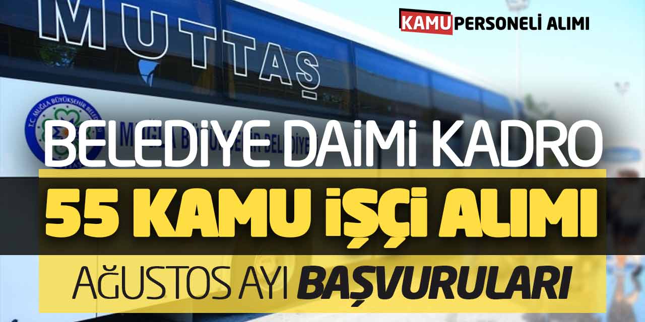 Belediye Daimi Kadro 55 Kamu İşçi Alımı Ağustos Ayı Başvuruları