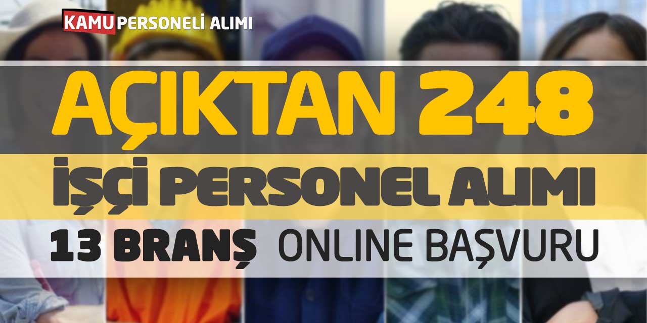 Açıktan 248 İşçi Personel Alımı Açıklandı! 13 Branş Online Başvuru