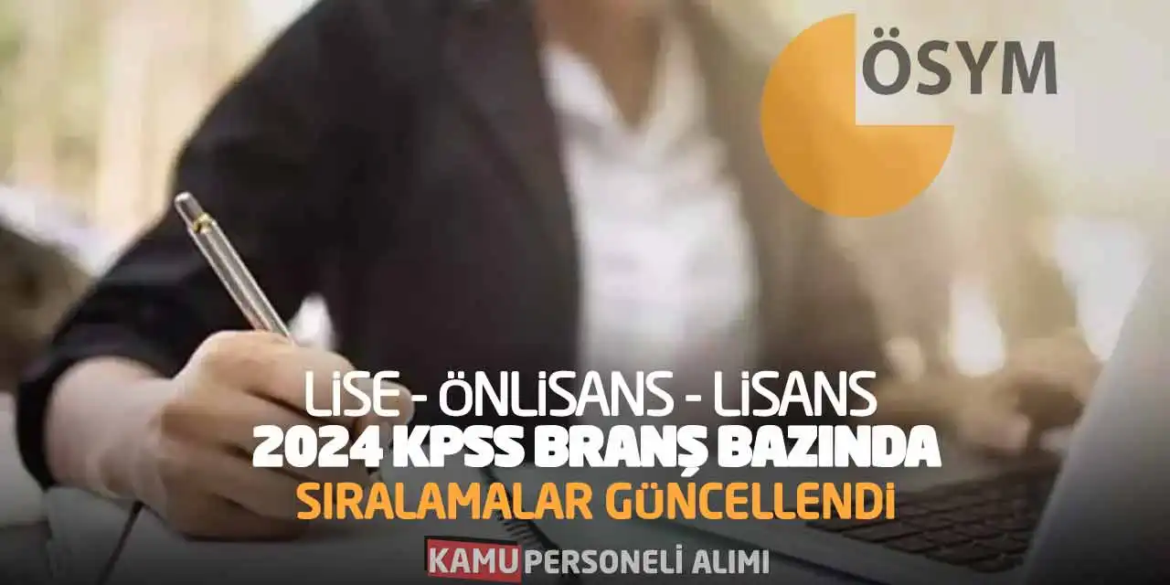 Lise Önlisans Lisans 2024 KPSS Branş Bazında Sıralamalar Güncellendi