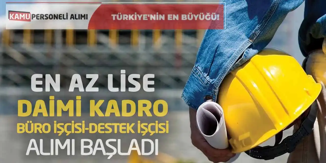 En Az Lise Daimi Kadro Büro İşçisi-Destek İşçisi Alımı Başladı