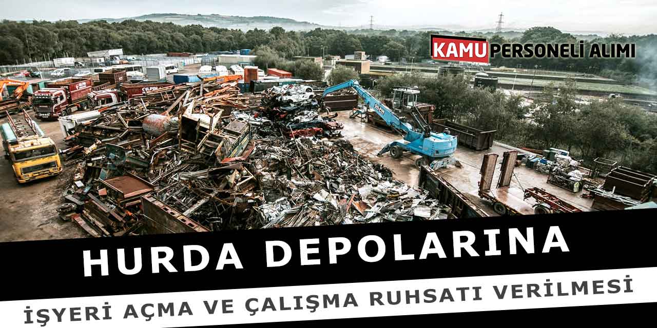 Hurda Depolarına İşyeri Açma Ve Çalışma Ruhsatı Verilmesi