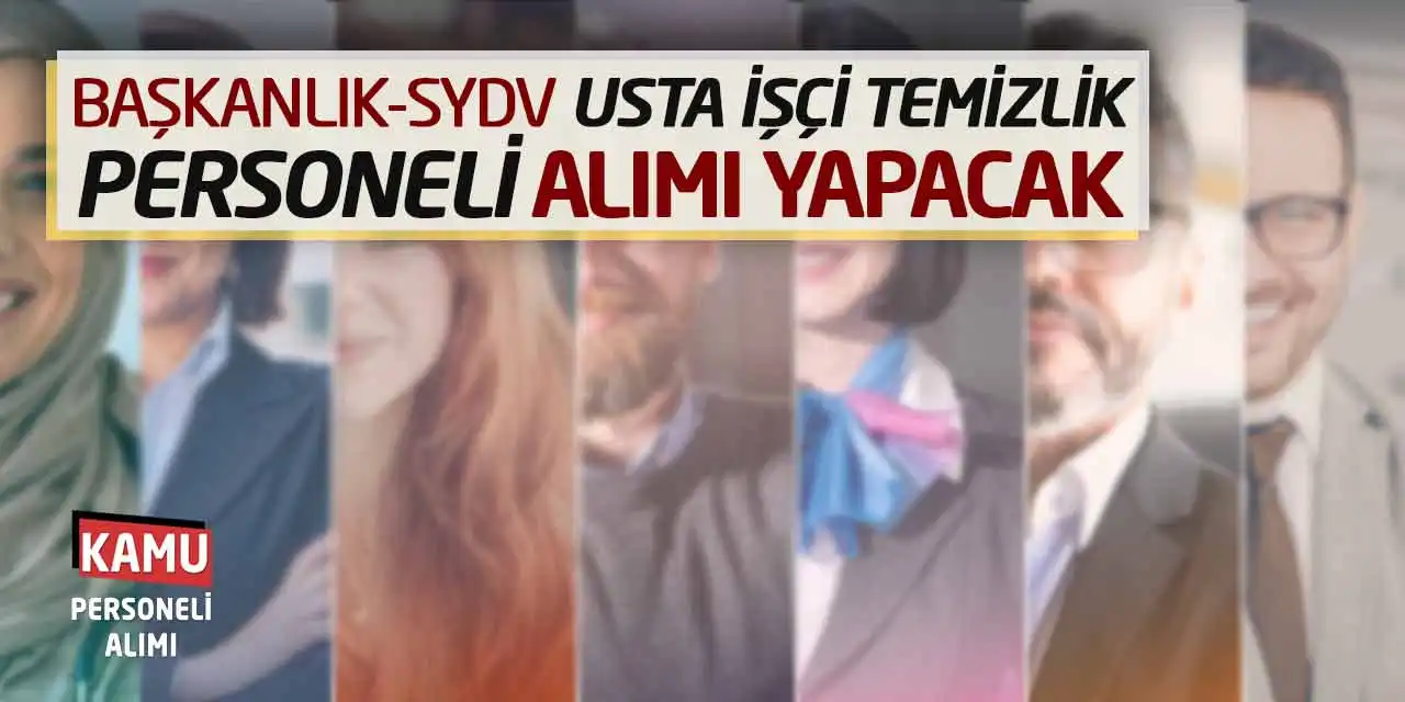 Başkanlık-SYDV Usta İşçi Temizlik Personeli Alımı Yapacak