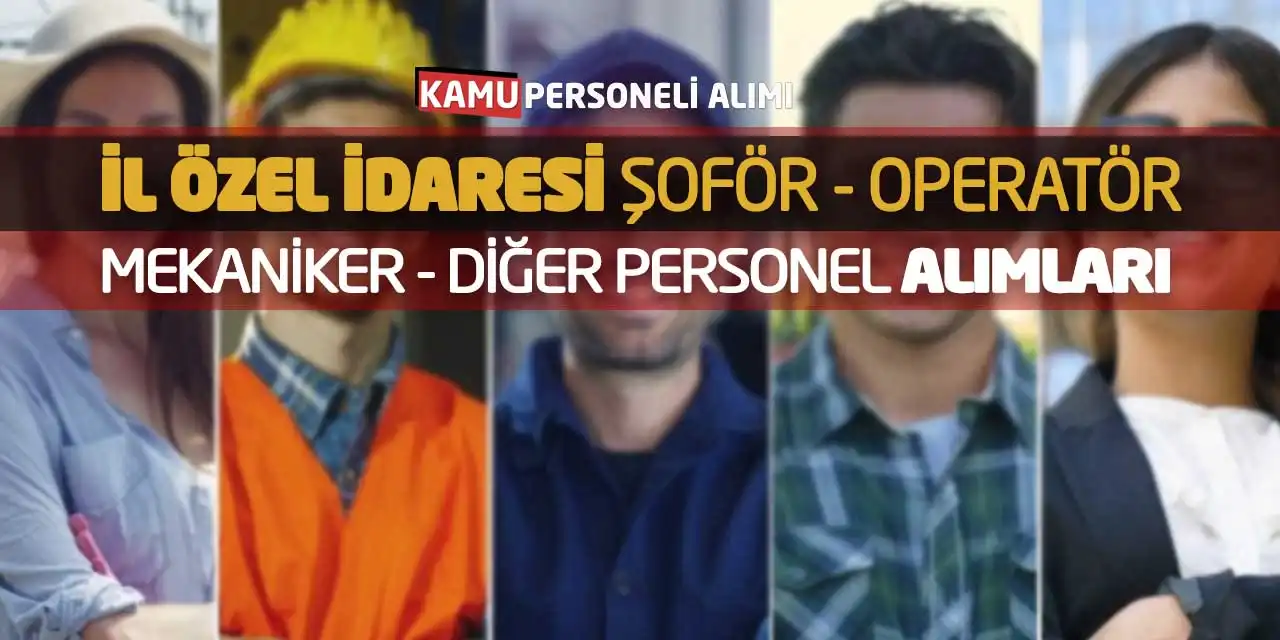 İl Özel İdaresi Şoför Operatör Mekaniker Diğer Personel Alımları