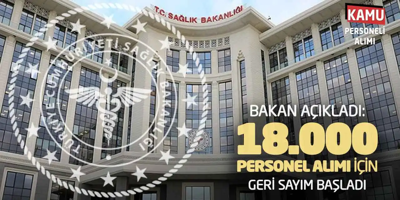 Bakan Açıkladı: 18.000 Personel Alımı İçin Geri Sayım Başladı