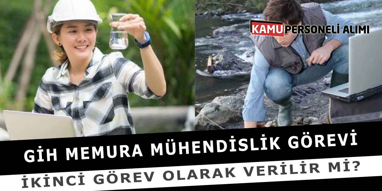 GİH Memura Mühendislik Görevi İkinci Görev Olarak Verilir Mi?