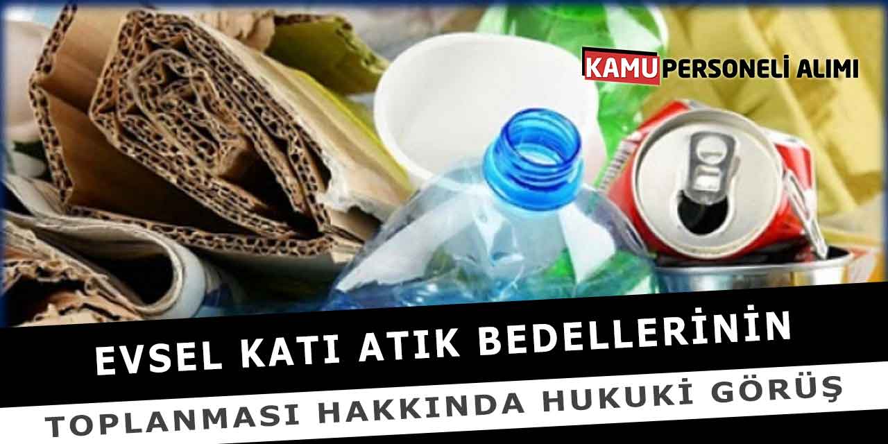 Evsel Katı Atık Bedellerinin Toplanması Hakkında Hukuki Görüş