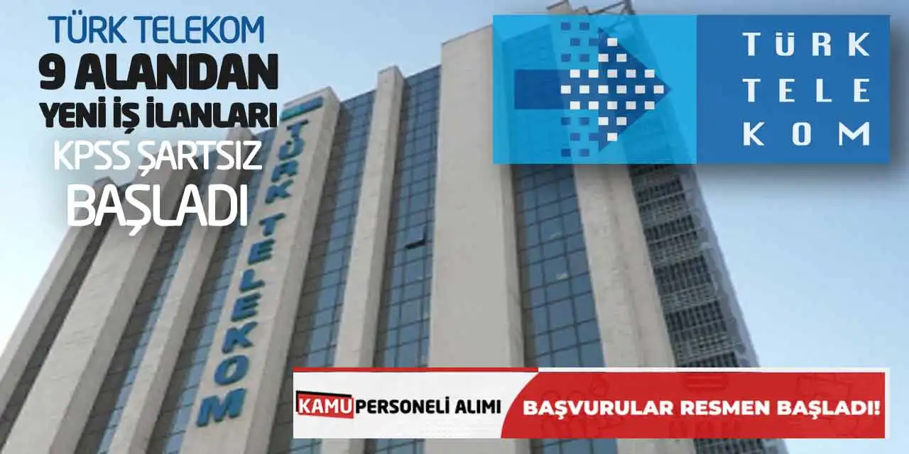 Türk Telekom 9 Alandan Yeni İş İlanları: KPSS Şartsız Başladı