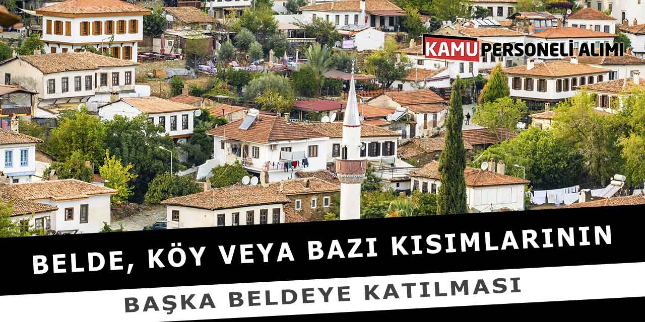 Belde, Köy Veya Bazı Kısımlarının Başka Beldeye Katılması