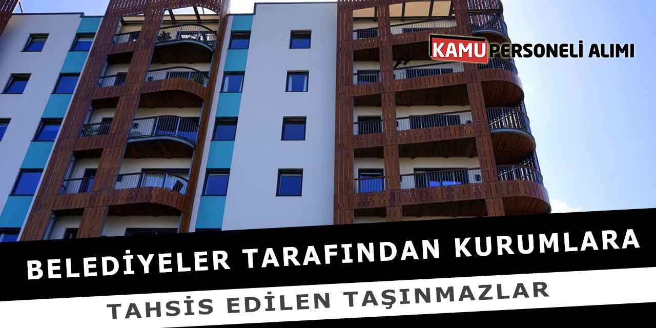 Belediyeler Tarafından Kurumlara Tahsis Edilen Taşınmazlar