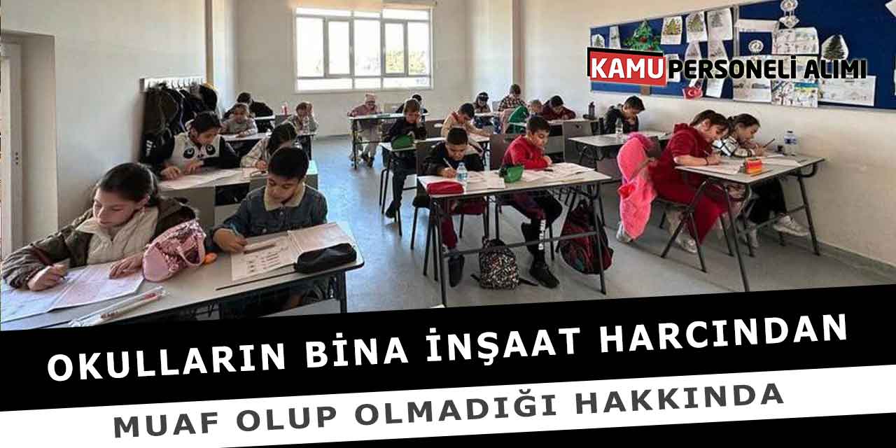Okulların Bina İnşaat Harcından Muaf Olup Olmadığı Hakkında