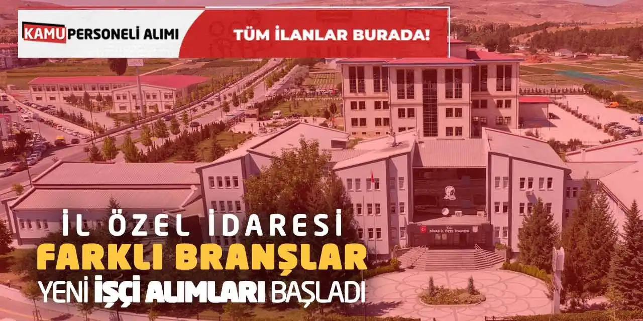 İl Özel İdaresi Farklı Branşlar Yeni İşçi Alımları Başladı