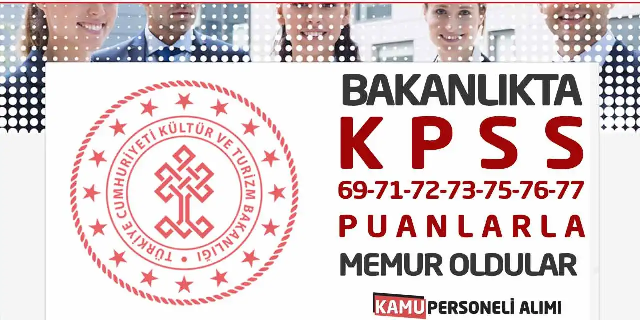 Bakanlıkta KPSS 69-71-72-73-75-76-77 Puanlarla Memur Oldular