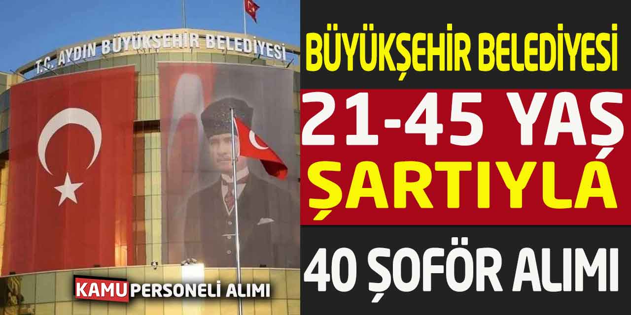 Büyükşehir Belediyesi 21-45 Yaş Sınır 40 Şoför Alımı Başvurusu Başladı
