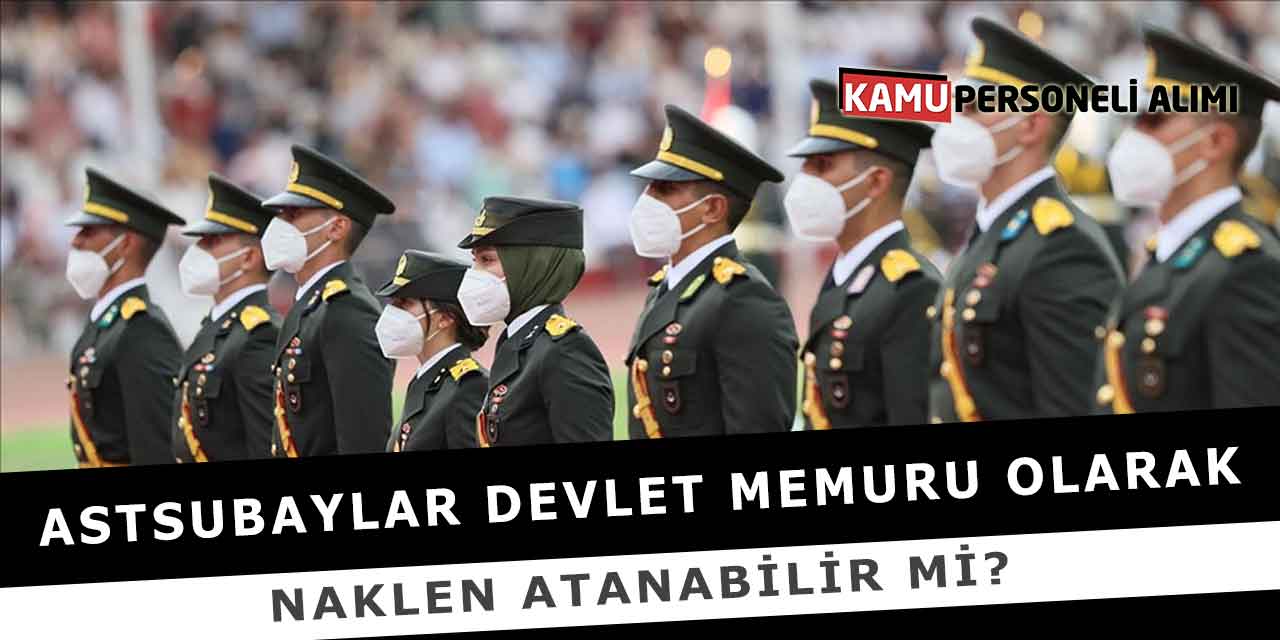 Astsubaylar Devlet Memuru Olarak Naklen Atanabilir Mi?
