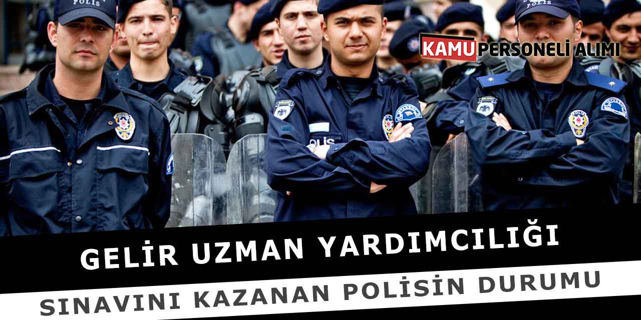 Gelir Uzman Yardımcılığı Sınavını Kazanan Polisin Durumu