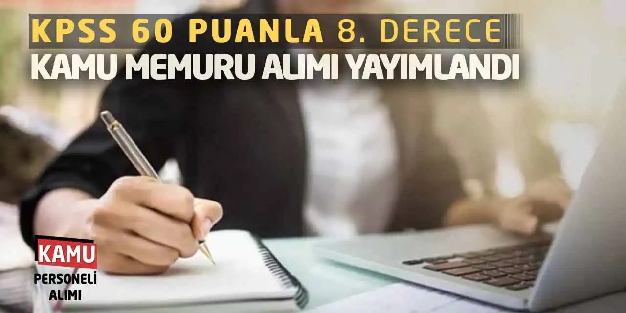 KPSS 60 Puanla 8. Derece Kamu Memuru Alımı Yayımlandı