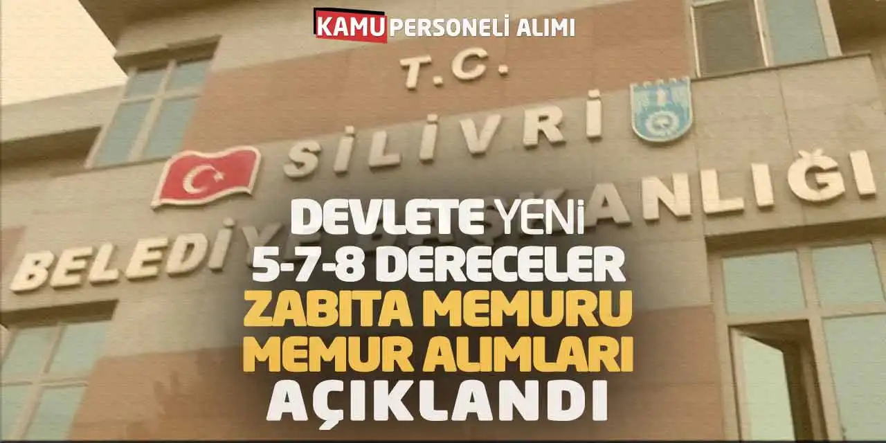 Devlete Yeni 5-7-8 Dereceler Zabıta ve Memur Alımları Açıklandı