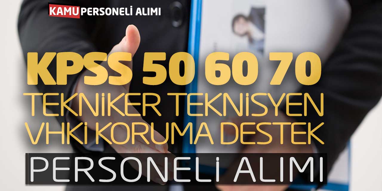 KPSS 50 60 70 Tekniker Teknisyen VHKİ Koruma Destek Personeli Alımı