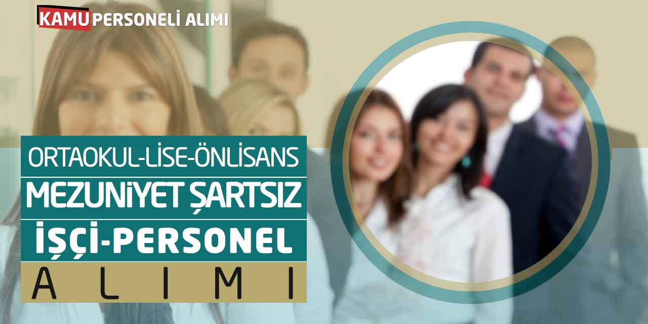 Ortaokul-Lise-Önlisans-Mezuniyet Şartsız İşçi-Personel Alımı