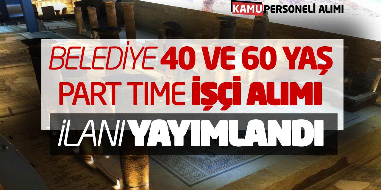 Belediye 40 ve 60 Yaş Part Time İşçi Alımı İlanı Yayımlandı