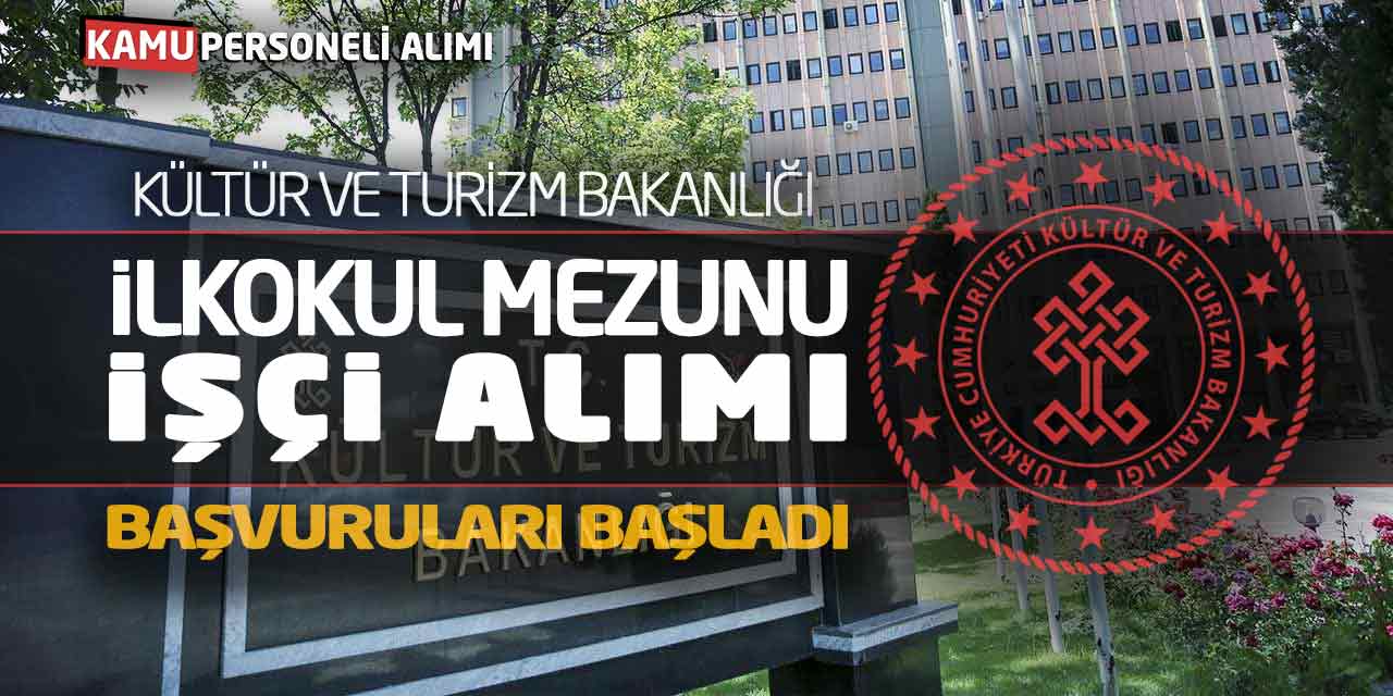 Kültür ve Turizm Bakanlığı İlkokul Mezunu İşçi Alımı Başvuruları Başladı