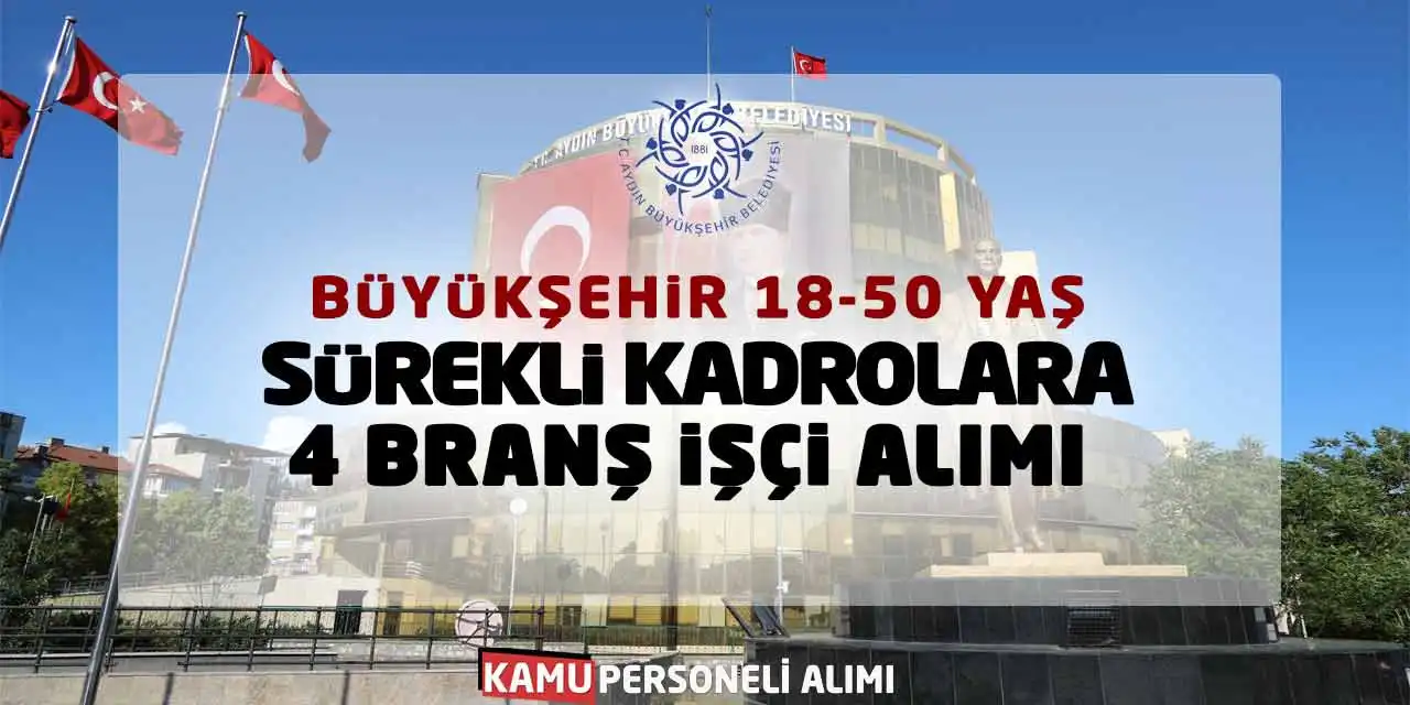 Büyükşehir 18-50 Yaş Sürekli Kadrolara 4 Branş İşçi Alımı