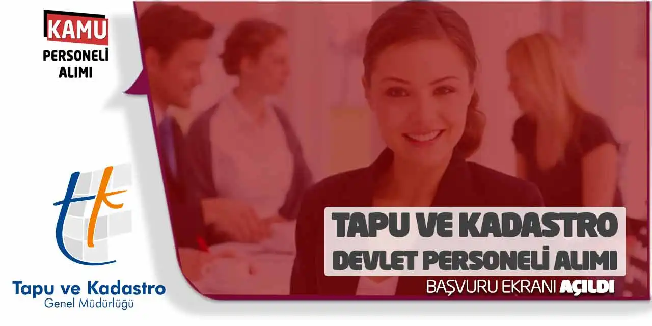 Tapu ve Kadastro Devlet Personeli Alımı Başvuru Ekranı Açıldı