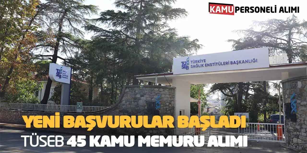 Yeni Başvurular Başladı! TÜSEB 45 Kamu Memuru Alımı
