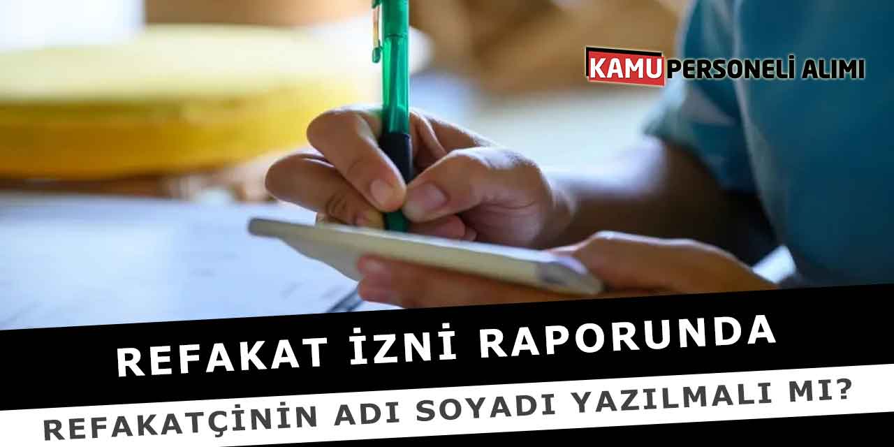 Refakat İzni Raporunda Refakatçinin Adı Soyadı Yazılmalı Mı?