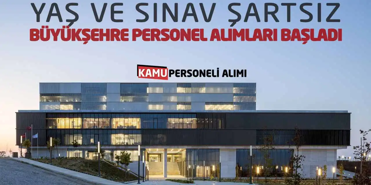 Yaş ve Sınav Şartsız Büyükşehre Personel Alımları Başladı