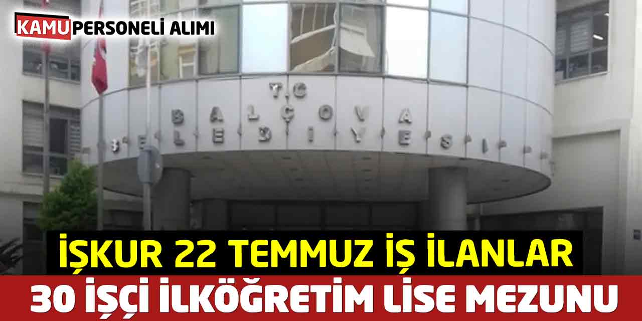 İŞKUR 22 Temmuz İş İlanlar! 30 İşçi İlköğretim Lise Mezunu