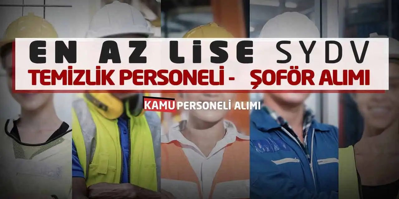 En Az Lise SYDV Temizlik Personeli Şoför Alımı Başladı