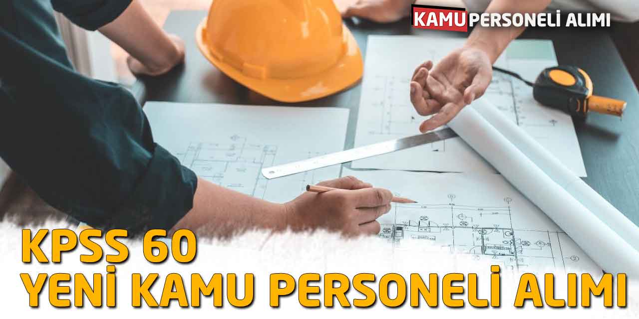 Yeni Kamu Personeli Alım İlanı Yayımlandı! KPSS 60 Almak Şart