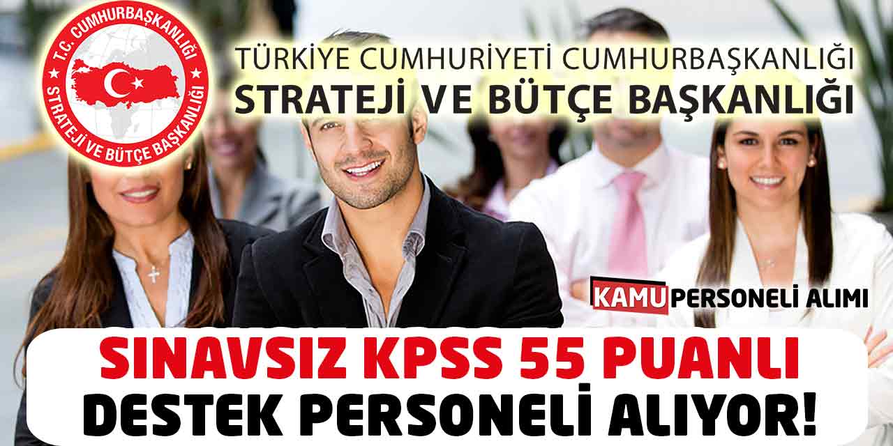 Cumhurbaşkanlığı Sınavsız KPSS 55 Puanlı Destek Personeli