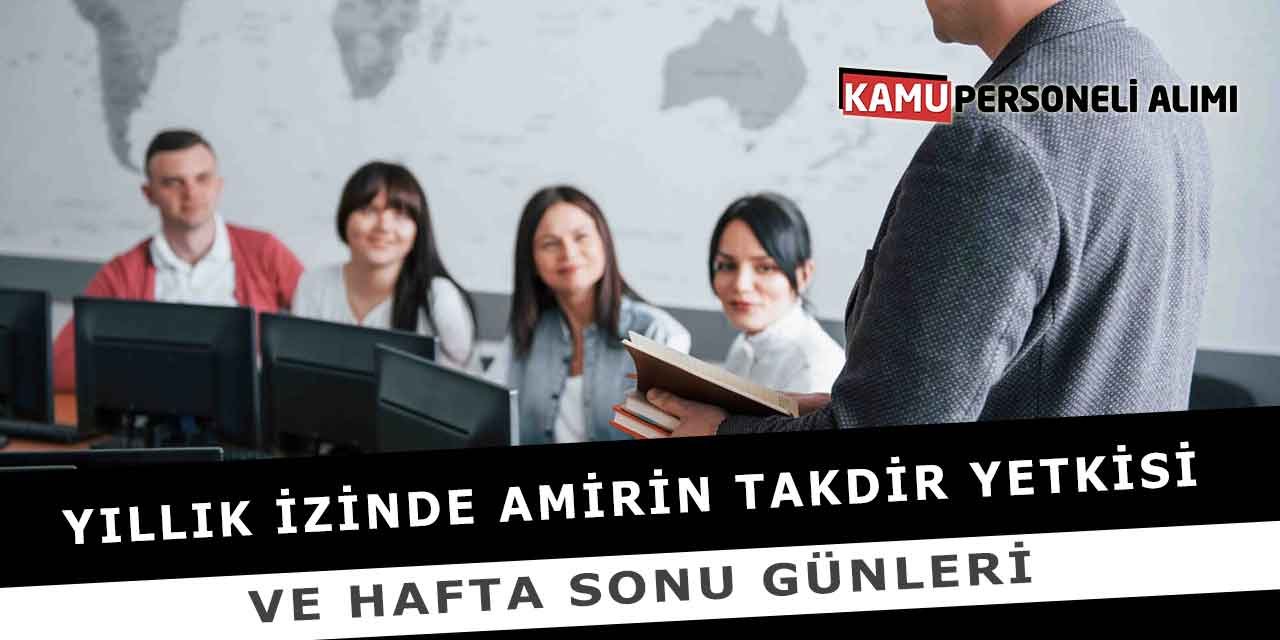 Yıllık İzinde Amirin Takdir Yetkisi Ve Hafta Sonu Günleri