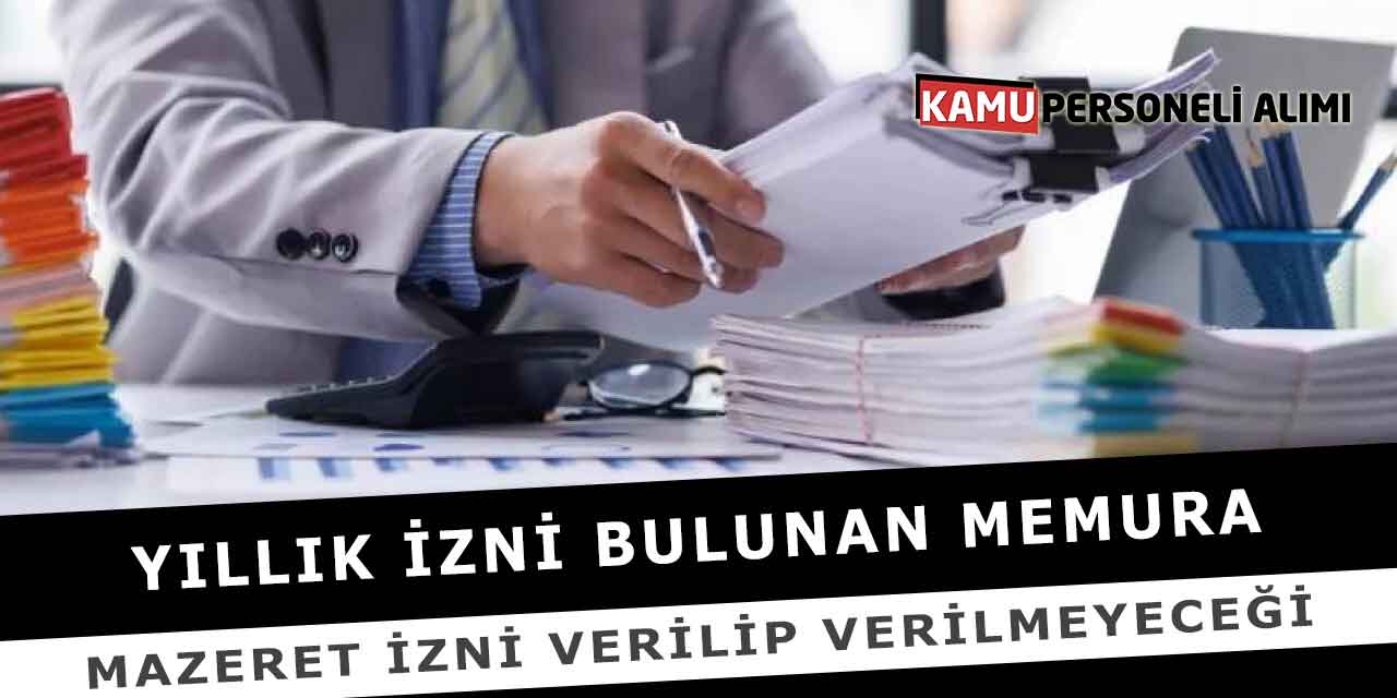 Yıllık İzni Bulunan Memura Mazeret İzni Verilip Verilmeyeceği