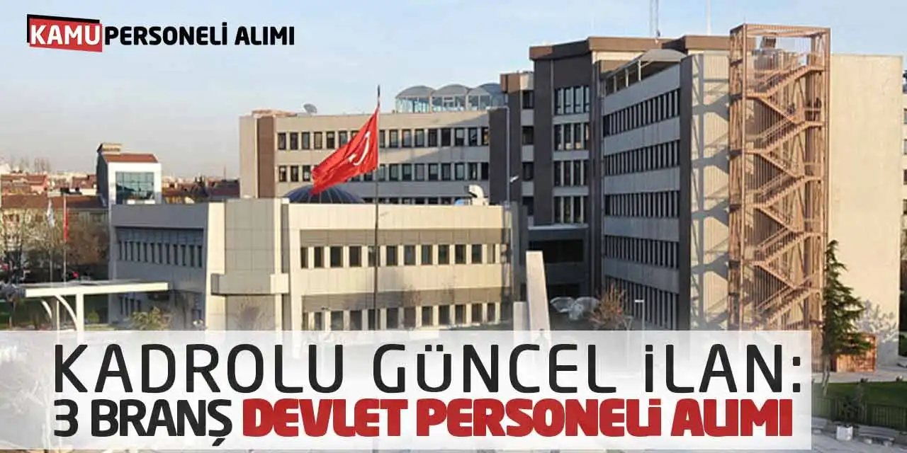 Kadrolu Güncel İlan! 3 Farklı Branştan Devlet Personeli Alımı