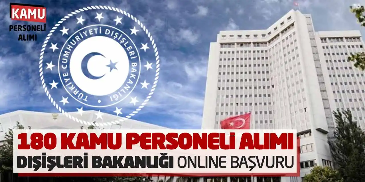 180 Kamu Personeli Alımı! Dışişleri Bakanlığı Online Başvuru