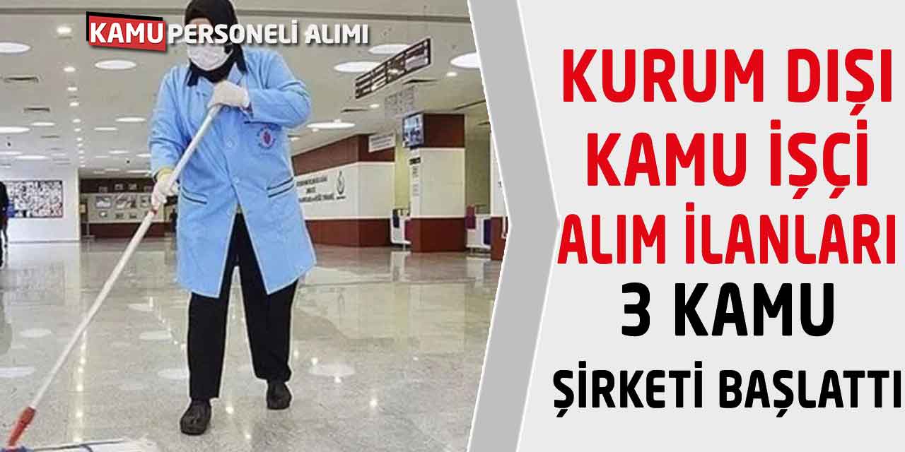 Kurum Dışı Kamu İşçi Alım İlanları! 3 Kamu Şirketi Başlattı